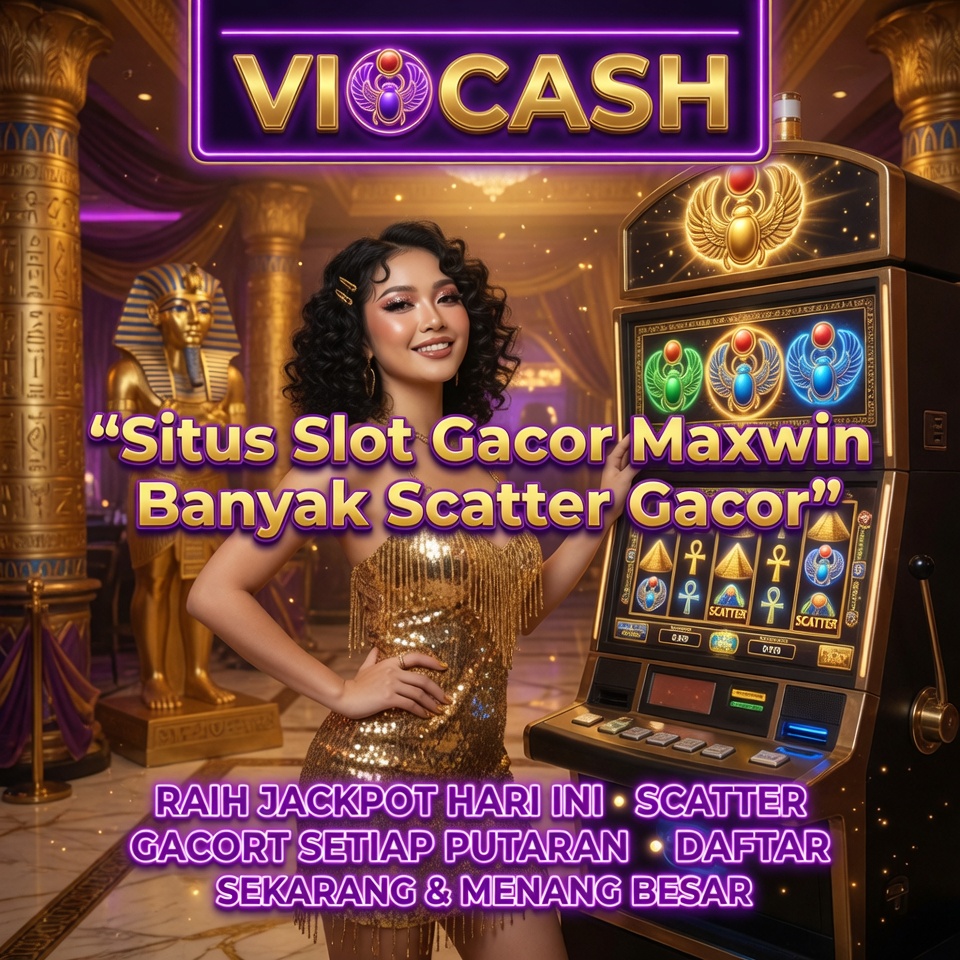 VIOCASH : Situs Slot Gacor Maxwin Banyak Scatter Gacor